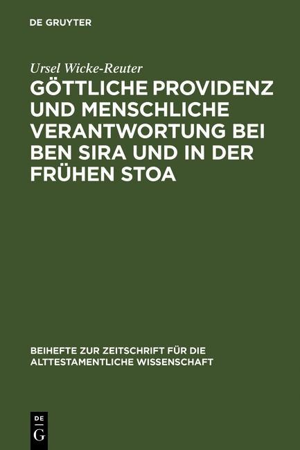 Göttliche Providenz und menschliche Verantwortung bei Ben Sira und in der Frühen Stoa - Ursel Wicke-Reuter