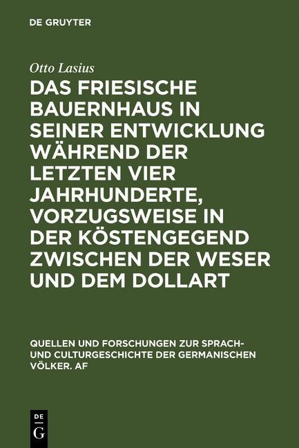 Das friesische Bauernhaus in seiner Entwicklung während der letzten vier Jahrhunderte vorzugsweise in der Küstengegend zwischen der Weser und dem Dollart