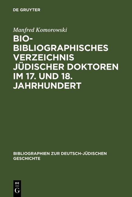 Bio-Bibliographisches Verzeichnis jüdischer Doktoren im 17. und 18. Jahrhundert - Manfred Komorowski