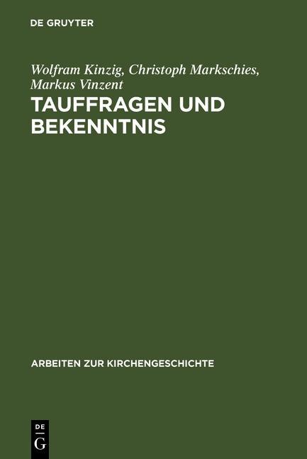 Tauffragen und Bekenntnis - Wolfram Kinzig/ Christoph Markschies/ Markus Vinzent