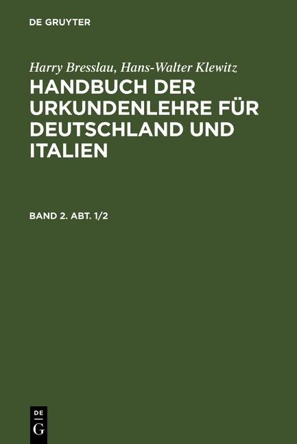 Harry Bresslau; Hans-Walter Klewitz: Handbuch der Urkundenlehre für Deutschland und Italien. Band 2 Abt. 1/2 - Harry Bresslau/ Hans-Walter Klewitz
