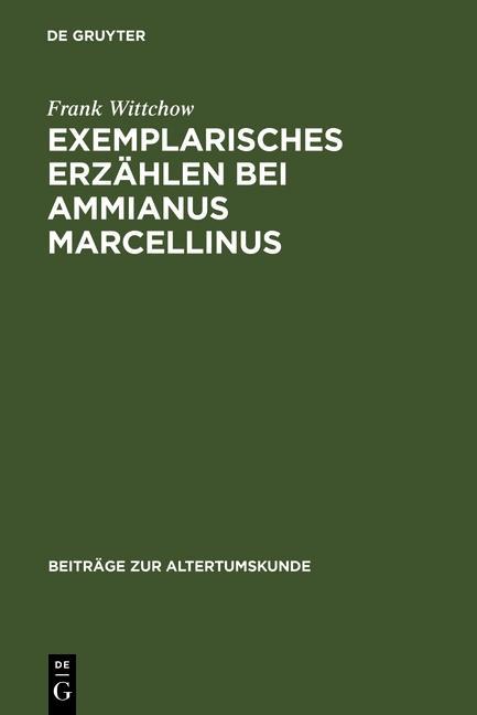 Exemplarisches Erzählen bei Ammianus Marcellinus - Frank Wittchow