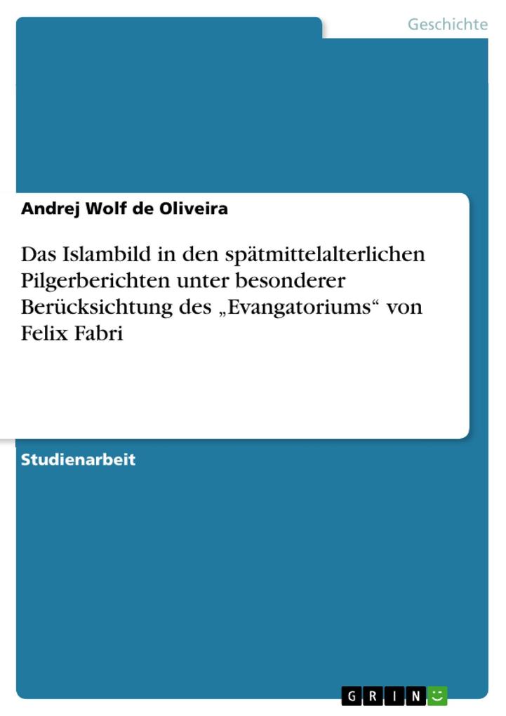 Das Islambild in den spätmittelalterlichen Pilgerberichten unter besonderer Berücksichtung des ?Evangatoriums? von Felix Fabri (German Edition)