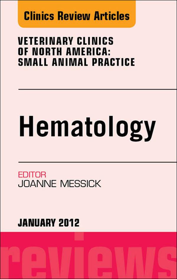 Hematology An Issue of Veterinary Clinics: Small Animal Practice
