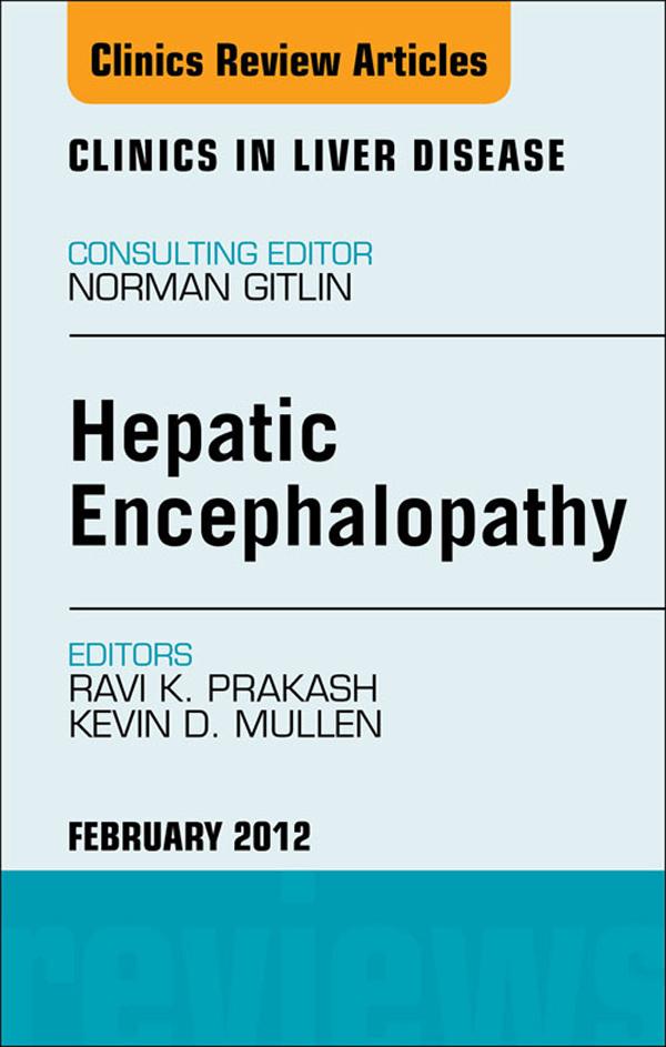 Hepatic Encephalopathy: An Update An Issue of Clinics in Liver Disease