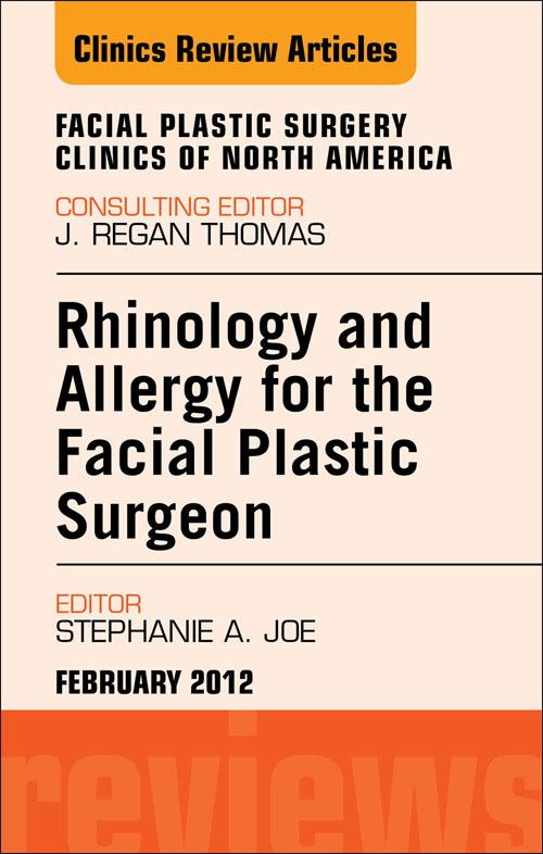 Rhinology and Allergy for the Facial Plastic Surgeon An Issue of Facial Plastic Surgery Clinics