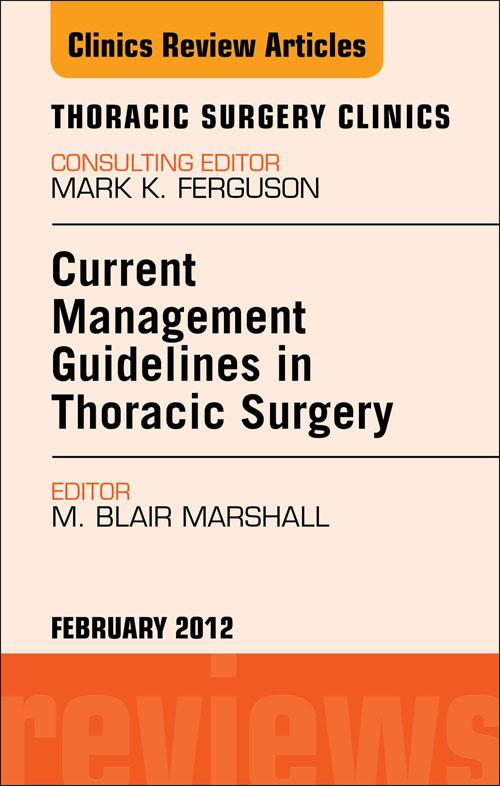 Current Management Guidelines in Thoracic Surgery An Issue of Thoracic Surgery Clinics