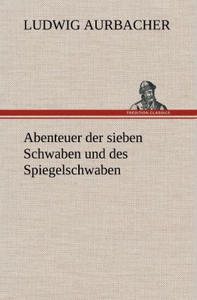 Abenteuer der sieben Schwaben und des Spiegelschwaben - Ludwig Aurbacher