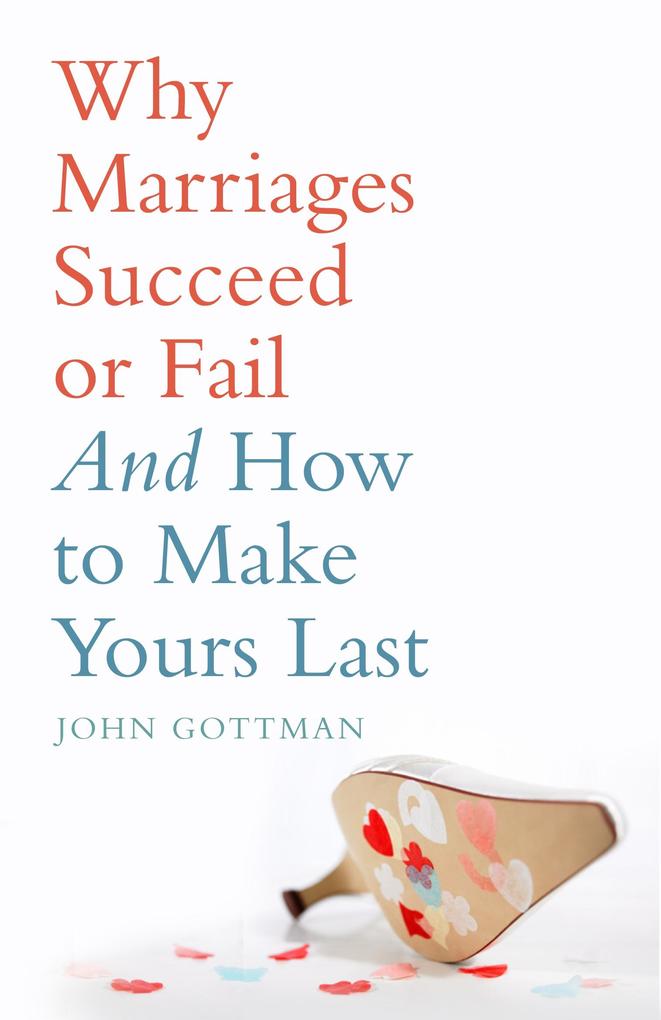 Why Marriages Succeed or Fail - John Gottman