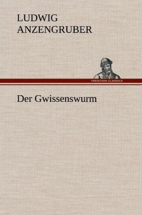 Der Gwissenswurm - Ludwig Anzengruber