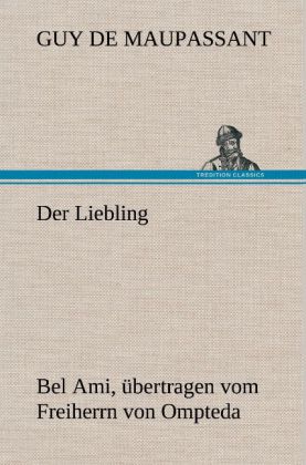 Der Liebling (Bel Ami übertragen vom Freiherrn von Ompteda)