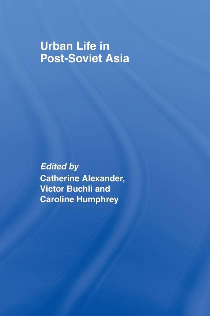Urban Life in Post-Soviet Asia