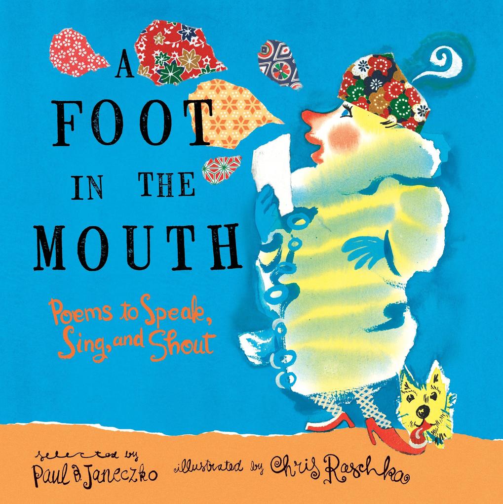 A Foot in the Mouth: Poems to Speak Sing and Shout