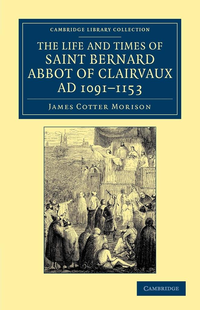 The Life and Times of Saint Bernard Abbot of Clairvaux Ad 1091-1153