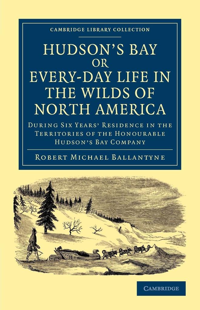 Hudson‘s Bay Or Every-Day Life in the Wilds of North America