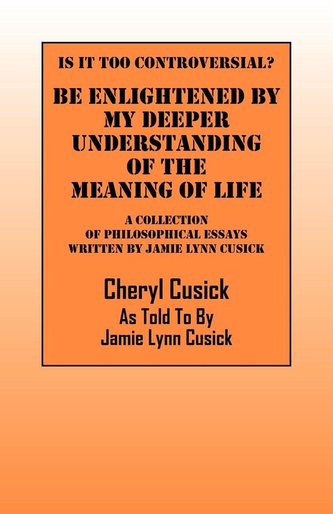 Is It Too Controversial? Be Enlightened by My Deeper Understanding of The Meaning of Life