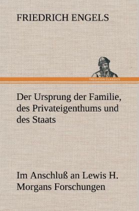 Der Ursprung der Familie des Privateigenthums und des Staats - Friedrich Engels