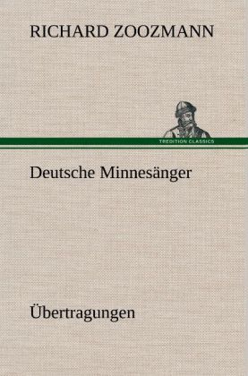 Deutsche Minnesänger. Übertragungen - Richard Zoozmann