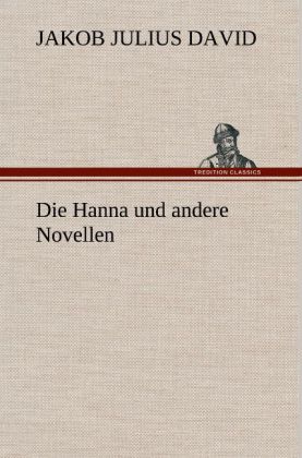 Die Hanna und andere Novellen - Jakob Julius David