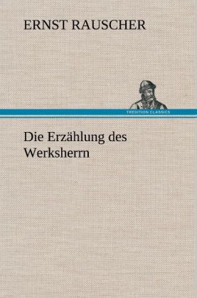 Die Erzählung des Werksherrn - Ernst Rauscher