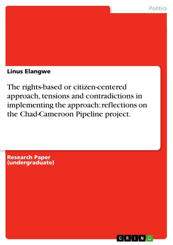The rights-based or citizen-centered approach tensions and contradictions in implementing the approach: reflections on the Chad-Cameroon Pipeline project.