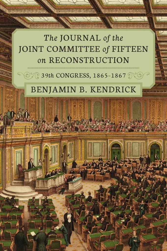 The Journal of the Joint Committee of Fifteen on Reconstruction 39th Congress 1865-1867
