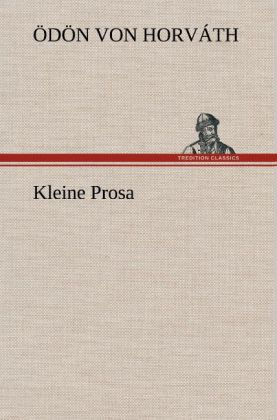 Kleine Prosa - Ödön von Horváth
