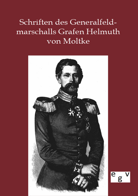 Schriften des Generalfeldmarschalls Grafen Helmuth von Moltke