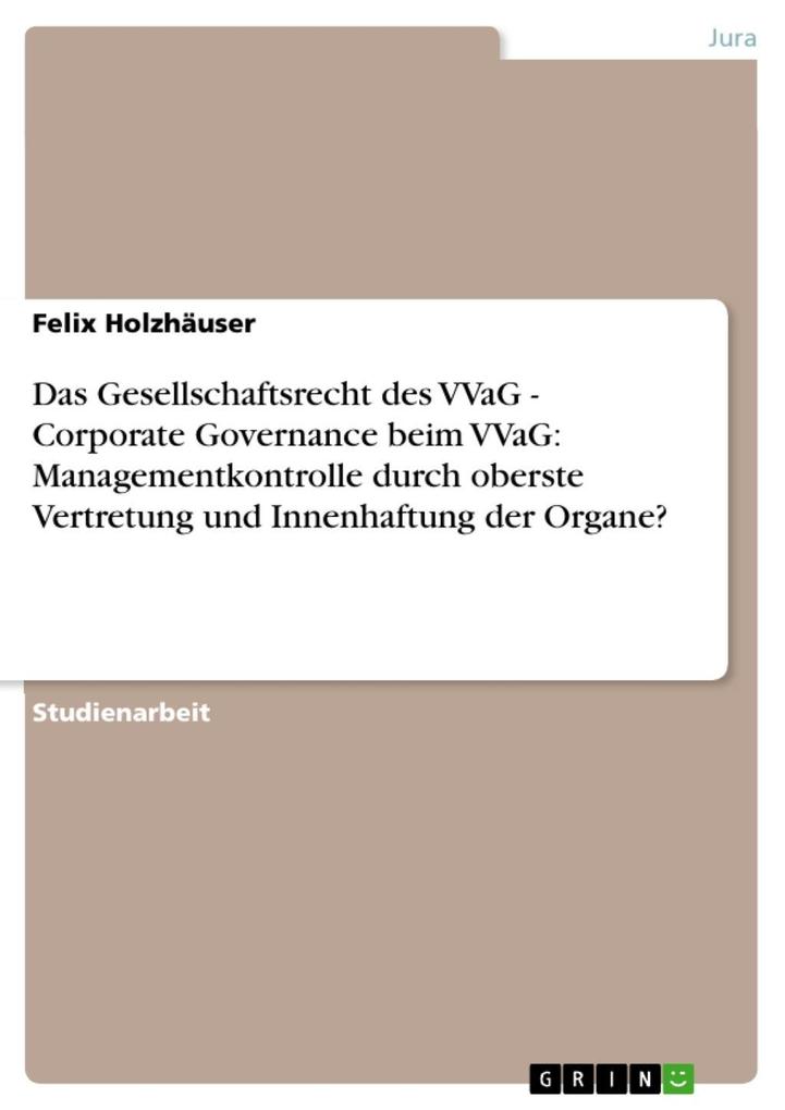 Das Gesellschaftsrecht des VVaG - Corporate Governance beim VVaG: Managementkontrolle durch oberste Vertretung und Innenhaftung der Organe?