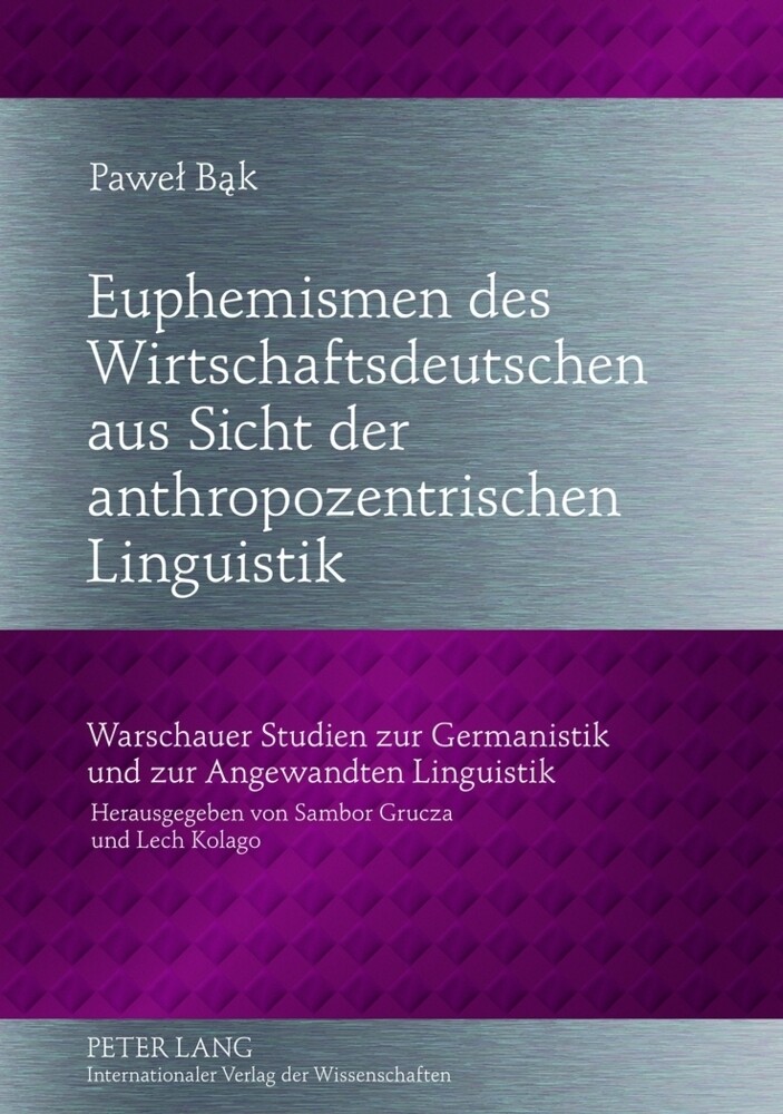 Euphemismen des Wirtschaftsdeutschen aus Sicht der anthropozentrischen Linguistik - Pawel Bak