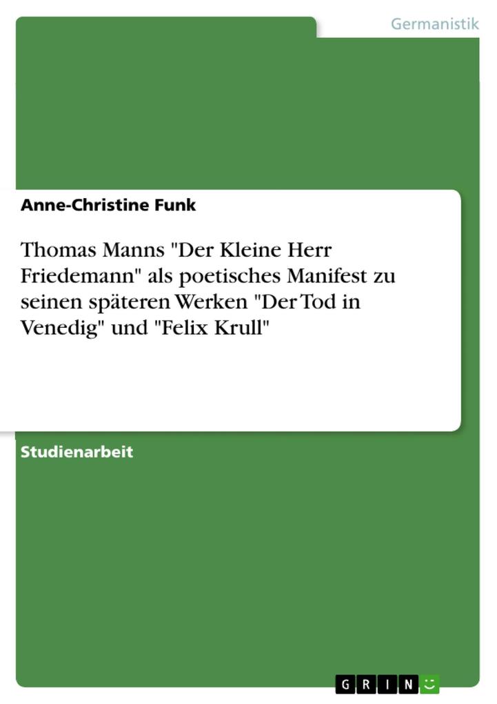 Thomas Manns Der Kleine Herr Friedemann als poetisches Manifest zu seinen späteren Werken Der Tod in Venedig und Felix Krull