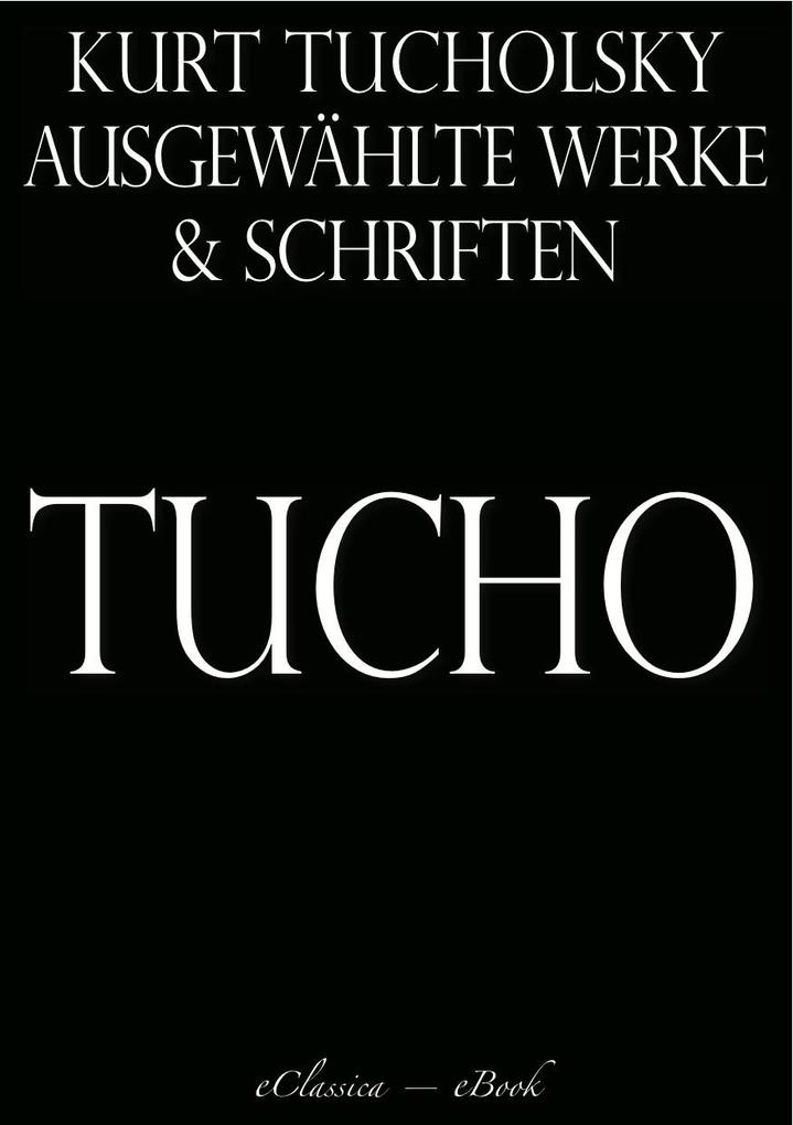 Kurt Tucholsky: Ausgewählte Werke und Schriften - Kurt Tucholsky