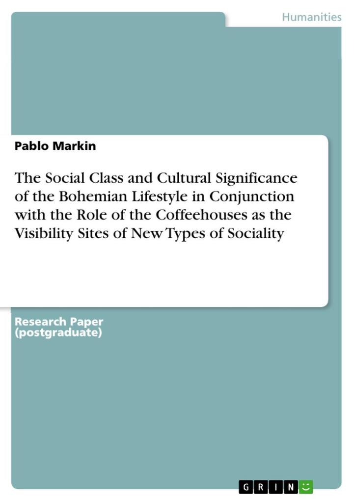 The Social Class and Cultural Significance of the Bohemian Lifestyle in Conjunction with the Role of the Coffeehouses as the Visibility Sites of New Types of Sociality