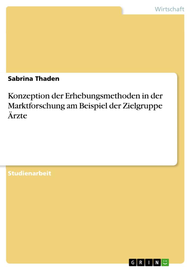 Konzeption der Erhebungsmethoden in der Marktforschung am Beispiel der Zielgruppe Ärzte als eBook Download von Sabrina Thaden - Sabrina Thaden
