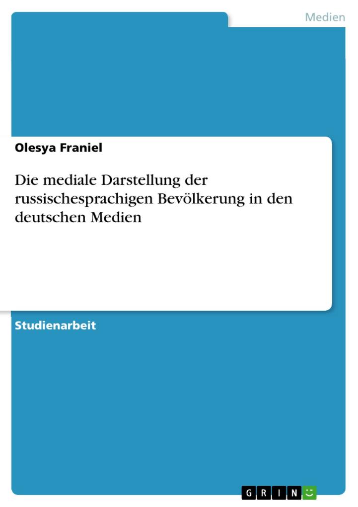 Die mediale Darstellung der russischesprachigen Bevölkerung in den deutschen Medien als eBook Download von Olesya Franiel - Olesya Franiel