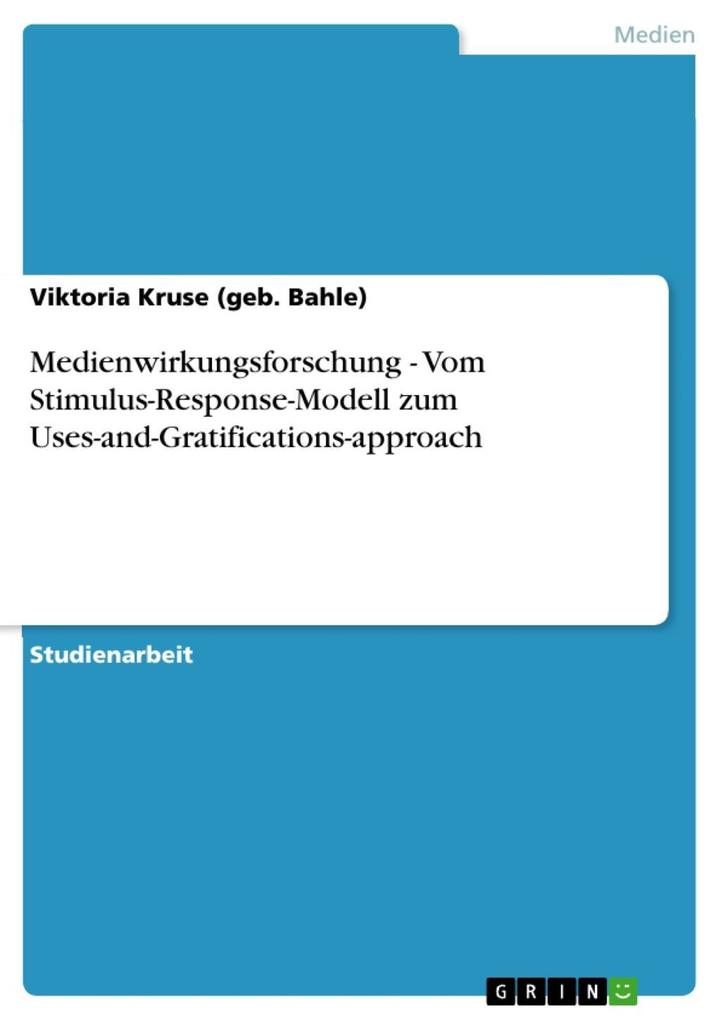 Medienwirkungsforschung - Vom Stimulus-Response-Modell zum Uses-and-Gratifications-approach