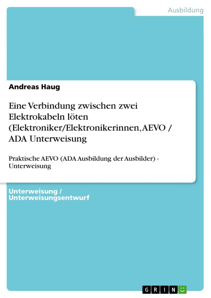 Eine Verbindung zwischen zwei Elektrokabeln löten (Elektroniker/Elektronikerinnen AEVO / ADA Unterweisung - Andreas Haug