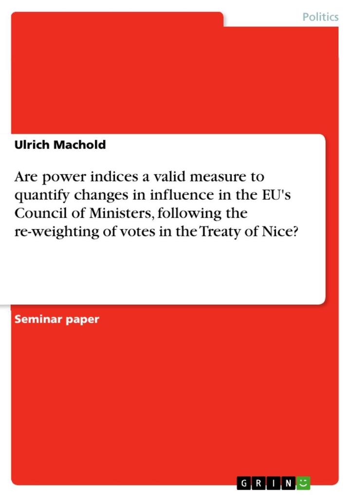 Are power indices a valid measure to quantify changes in influence in the EU‘s Council of Ministers following the re-weighting of votes in the Treaty of Nice?