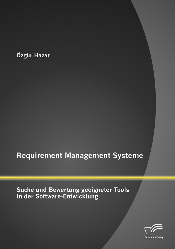 Requirement Management Systeme: Suche und Bewertung geeigneter Tools in der Software-Entwicklung