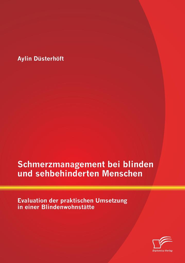 Schmerzmanagement bei blinden und sehbehinderten Menschen: Evaluation der praktischen Umsetzung in einer Blindenwohnstätte