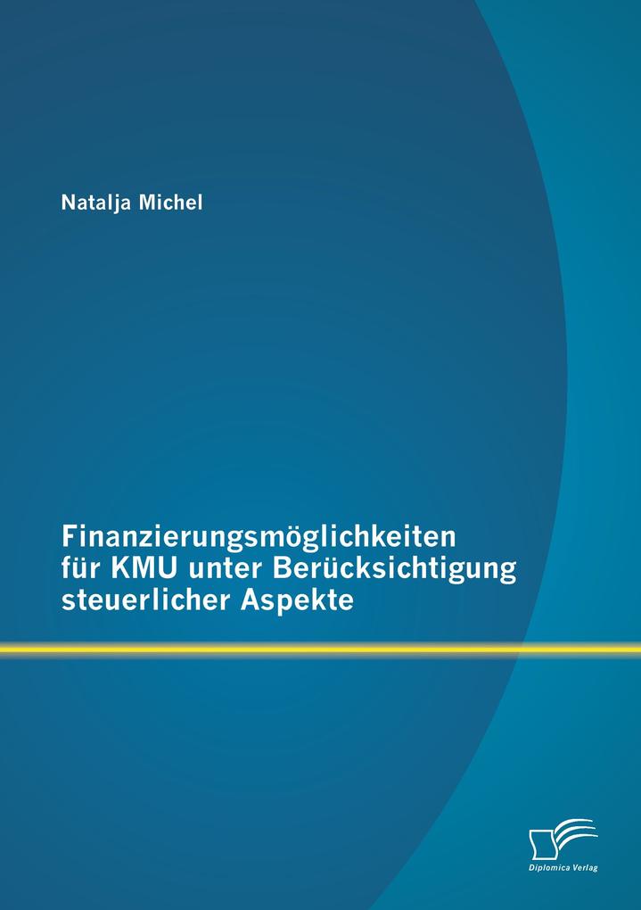 Finanzierungsmöglichkeiten für KMU unter Berücksichtigung steuerlicher Aspekte