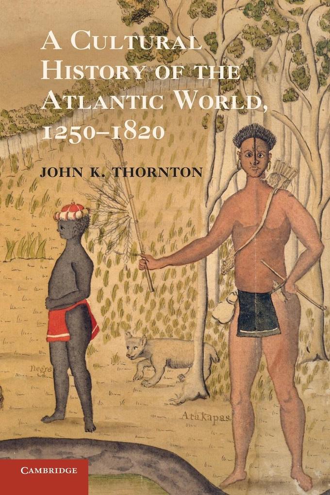 A Cultural History of the Atlantic World    1250-1820