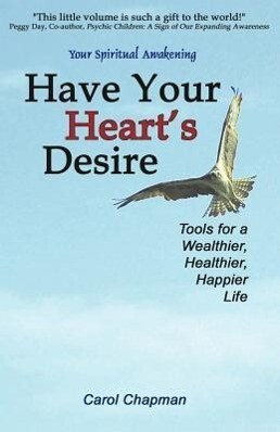 Have Your Heart‘s Desire: Tools for a Wealthier Healthier Happier Life