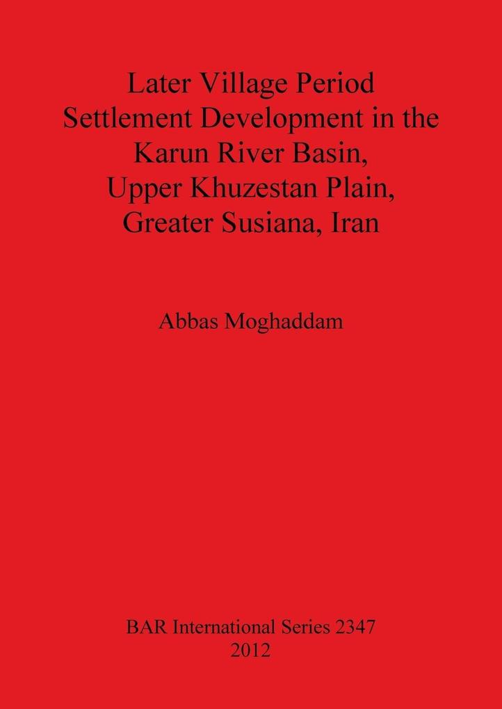 Later Village Period Settlement Development in the Karun River Basin Upper Khuzestan Plain Greater Susiana Iran