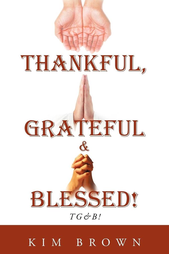 Thankful Grateful & Blessed! Tg&b!