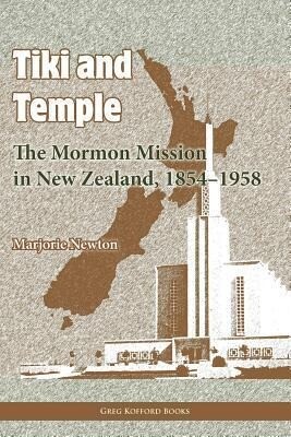 Tiki and Temple: The Mormon Mission in New Zealand 1854-1958