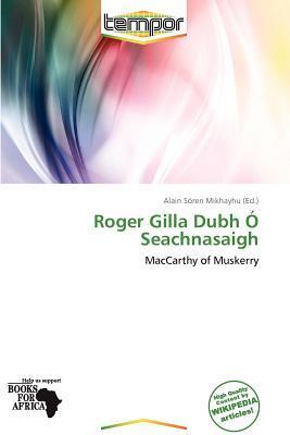Roger Gilla Dubh Ó Seachnasaigh