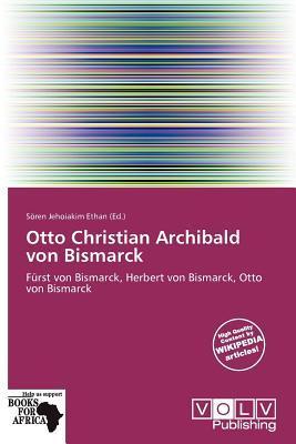 Otto Christian Archibald von Bismarck