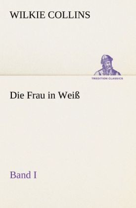 Die Frau in Weiß - Band I