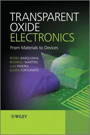 Transparent Oxide Electronics - Pedro Barquinha/ Rodrigo Martins/ Luis Pereira/ Elvira Fortunato